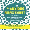 The Anxious Perfectionist: How to Manage Perfectionism-Driven Anxiety Using Acceptance and Commitmen Audiobook