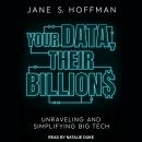 Your Data, Their Billions: Unraveling and Simplifying Big Tech Audiobook
