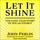 Let It Shine: The 6,000-Year Story of Solar Energy Audiobook