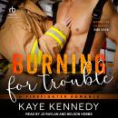 Burning for Trouble: A Firefighter Romance Audiobook