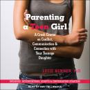 Parenting a Teen Girl: A Crash Course on Conflict, Communication & Connection with Your Teenage Daug Audiobook
