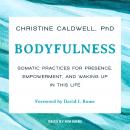 Bodyfulness: Somatic Practices for Presence, Empowerment, and Waking Up in This Life Audiobook