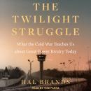 The Twilight Struggle: What the Cold War Teaches Us about Great-Power Rivalry Today Audiobook