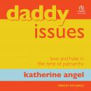 Daddy Issues: Love and Hate in the Time of Patriarchy Audiobook