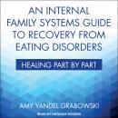 An Internal Family Systems Guide to Recovery from Eating Disorders: Healing Part by Part Audiobook
