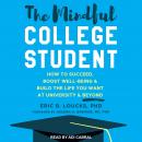 The Mindful College Student: How to Succeed, Boost Well-Being & Build the Life You Want at Universit Audiobook