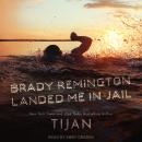 Brady Remington Landed Me In Jail Audiobook