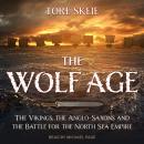 The Wolf Age: The Vikings, the Anglo-Saxons and the Battle for the North Sea Empire Audiobook