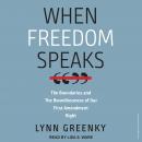 When Freedom Speaks: The Boundaries and the Boundlessness of Our First Amendment Right Audiobook
