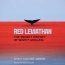 Red Leviathan: The Secret History of Soviet Whaling Audiobook