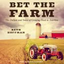 Bet the Farm: The Dollars and Sense of Growing Food in America, Beth Hoffman