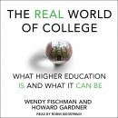The Real World of College: What Higher Education Is and What It Can Be Audiobook