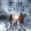 Survive the Darkness: A Post Apocalyptic EMP Survival Thriller Audiobook