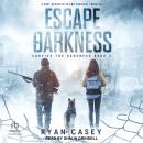 Escape the Darkness: A Post Apocalyptic EMP Survival Thriller Audiobook