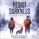 Resist the Darkness: A Post Apocalyptic EMP Survival Thriller Audiobook