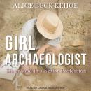 Girl Archaeologist: Sisterhood in a Sexist Profession Audiobook
