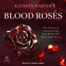 Blood Roses: The Houses of Lancaster and York Before the Wars of the Roses Audiobook