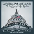 American Political Parties: Why They Formed, How They Function, and Where They're Headed Audiobook