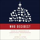 Who Decides?: States as Laboratories of Constitutional Experimentation Audiobook