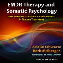 EMDR Therapy and Somatic Psychology: Interventions to Enhance Embodiment in Trauma Treatment Audiobook