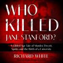 Who Killed Jane Stanford?: A Gilded Age Tale of Murder, Deceit, Spirits and the Birth of a Universit Audiobook