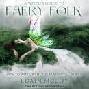 A Witch's Guide to Faery Folk: How to Work with the Elemental World Audiobook