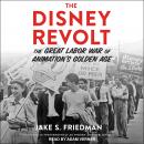 The Disney Revolt: The Great Labor War of Animation's Golden Age Audiobook