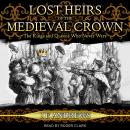 Lost Heirs of the Medieval Crown: The Kings and Queens Who Never Were Audiobook