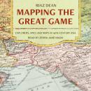 Mapping the Great Game: Explorers, Spies, and Maps in 19th-Century Asia Audiobook