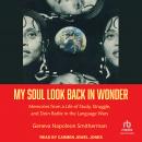 My Soul Look Back in Wonder: Memories from a Life of Study, Struggle, and Doin Battle in the Languag Audiobook