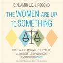 The Women Are Up to Something: How Elizabeth Anscombe, Philippa Foot, Mary Midgley, and Iris Murdoch Audiobook