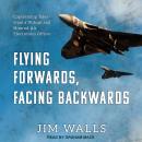 Flying Forwards, Facing Backwards: Captivating Tales from a Vulcan and Nimrod Air Electronics Office Audiobook