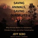 Saving Animals, Saving Ourselves: Why Animals Matter for Pandemics, Climate Change, and other Catast Audiobook