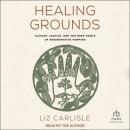 Healing Grounds: Climate, Justice, and the Deep Roots of Regenerative Farming Audiobook