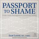 Passport to Shame: From Asian Immigrant to American Addict Audiobook