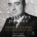 A Banker's Journey: How Edmond J. Safra Built A Global Financial Empire Audiobook
