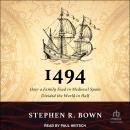 1494: How a Family Feud in Medieval Spain Divided the World in Half Audiobook