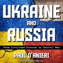 Ukraine and Russia: From Civilized Divorce to Uncivil War Audiobook