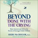 Beyond Done With The Crying: More Answers and Advice for Parents of Estranged Adult Children Audiobook