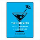 The Listeners: A History of Wiretapping in the United States Audiobook