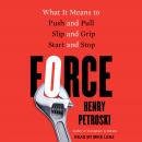 Force: What It Means to Push and Pull, Slip and Grip, Start and Stop Audiobook