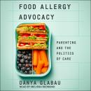 Food Allergy Advocacy: Parenting and the Politics of Care Audiobook