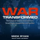 War Transformed: The Future of Twenty-First-Century Great Power Competition and Conflict Audiobook