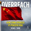Overreach: How China Derailed Its Peaceful Rise Audiobook