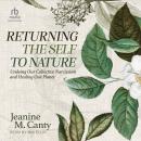Returning the Self to Nature: Undoing Our Collective Narcissism and Healing Our Planet Audiobook