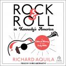 Rock & Roll in Kennedy's America: A Cultural History of the Early 1960s Audiobook