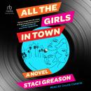 All the Girls in Town: A Novel, Staci Greason