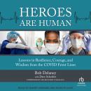 Heroes Are Human: Lessons in Resilience, Courage, and Wisdom from the COVID Front Lines Audiobook