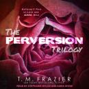 The Perversion Trilogy: Perversion, Possession & Permission Audiobook