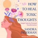 How to Heal Toxic Thoughts: Simple Tools for Personal Transformation Audiobook